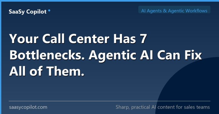 Your Call Center Has 7 Bottlenecks. Agentic AI Can Fix All of Them. — SaaSy Copilot