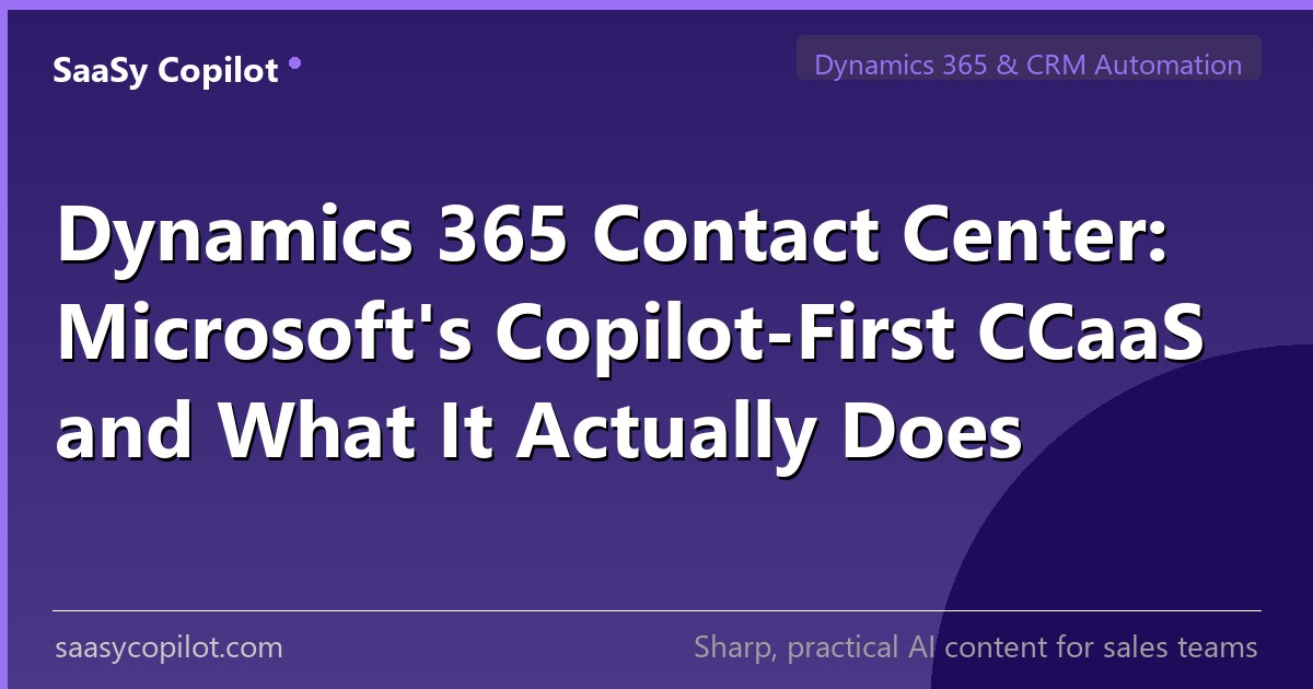 Dynamics 365 Contact Center: Microsoft's Copilot-First CCaaS and What It Actually Does — SaaSy Copilot