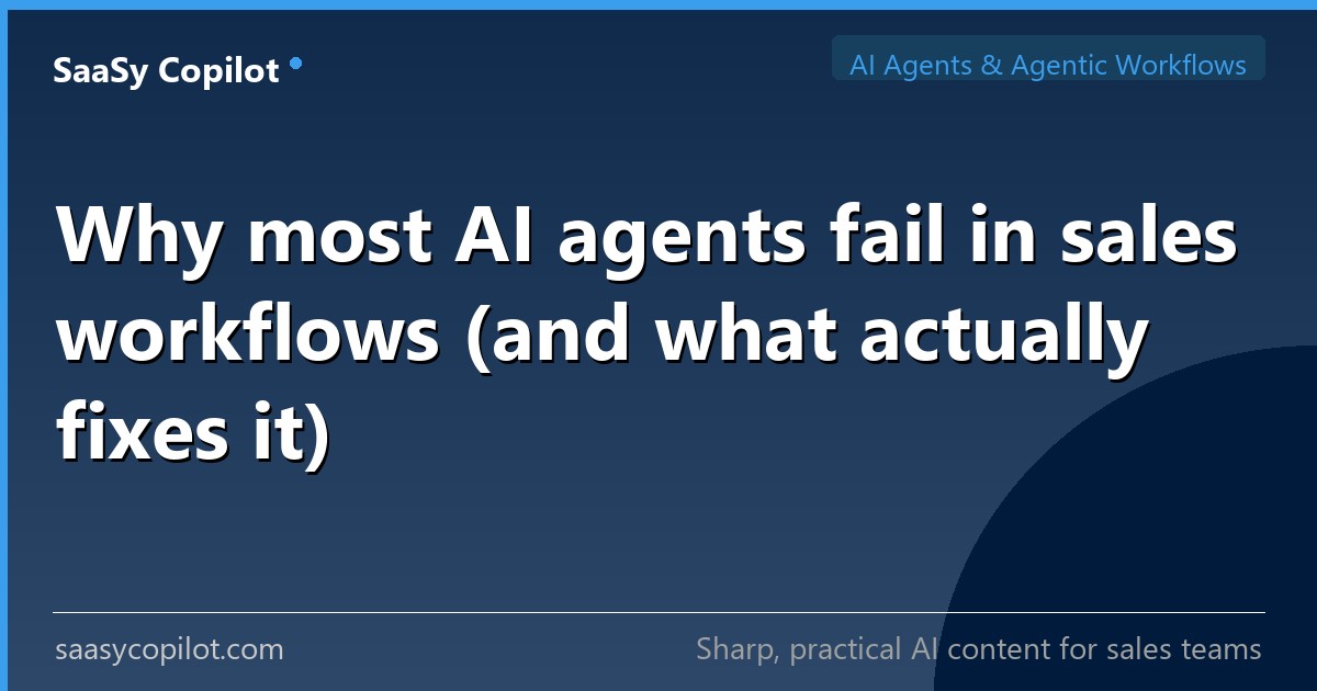 Why most AI agents fail in sales workflows (and what actually fixes it) — SaaSy Copilot